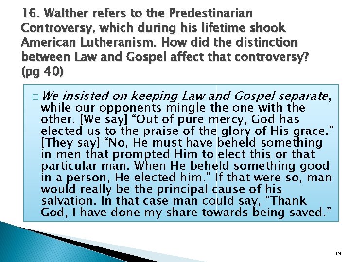 16. Walther refers to the Predestinarian Controversy, which during his lifetime shook American Lutheranism.