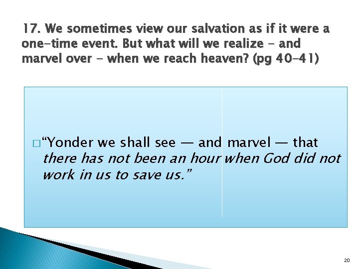 17. We sometimes view our salvation as if it were a one-time event. But