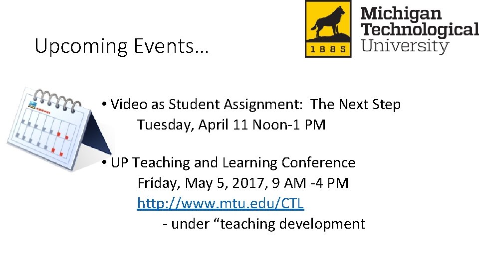 Upcoming Events… • Video as Student Assignment: The Next Step Tuesday, April 11 Noon-1