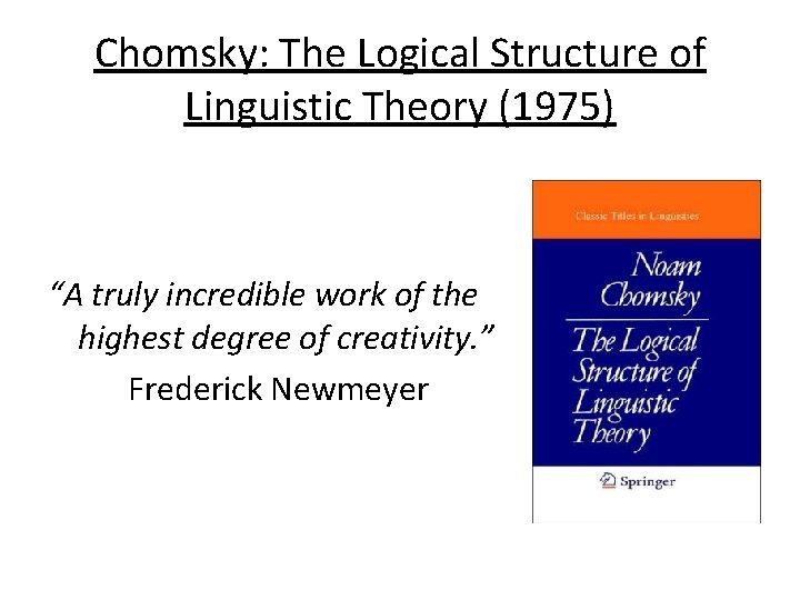 Chomsky: The Logical Structure of Linguistic Theory (1975) “A truly incredible work of the