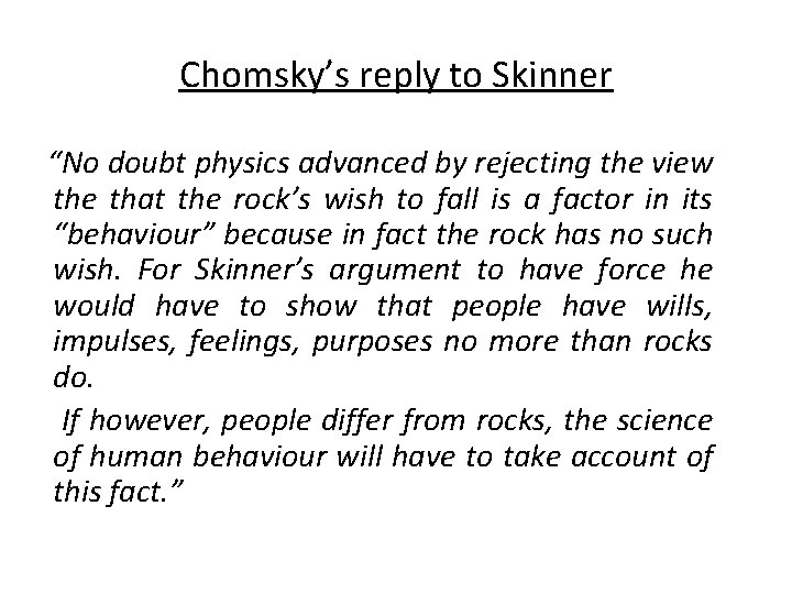 Chomsky’s reply to Skinner “No doubt physics advanced by rejecting the view the that