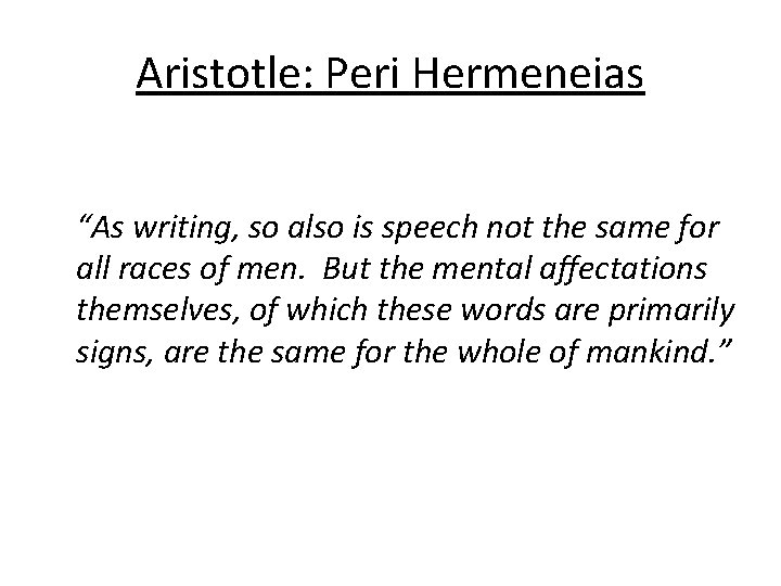 Aristotle: Peri Hermeneias “As writing, so also is speech not the same for all