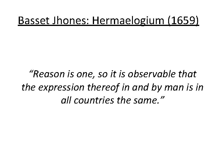 Basset Jhones: Hermaelogium (1659) “Reason is one, so it is observable that the expression