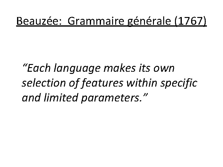 Beauzée: Grammaire générale (1767) “Each language makes its own selection of features within specific