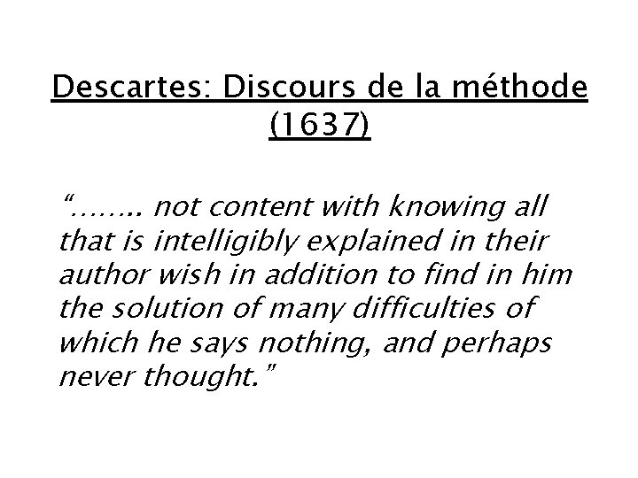 Descartes: Discours de la méthode (1637) “……. . not content with knowing all that