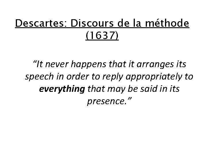 Descartes: Discours de la méthode (1637) “It never happens that it arranges its speech