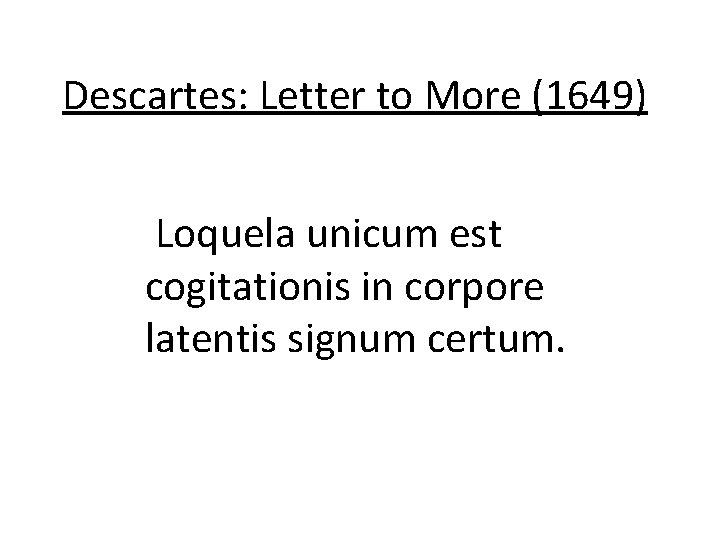 Descartes: Letter to More (1649) Loquela unicum est cogitationis in corpore latentis signum certum.