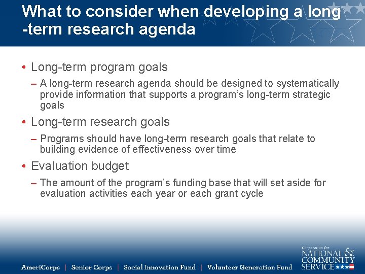 What to consider when developing a long -term research agenda • Long-term program goals