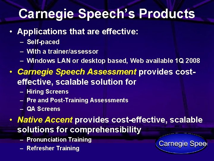 Carnegie Speech’s Products • Applications that are effective: – Self-paced – With a trainer/assessor