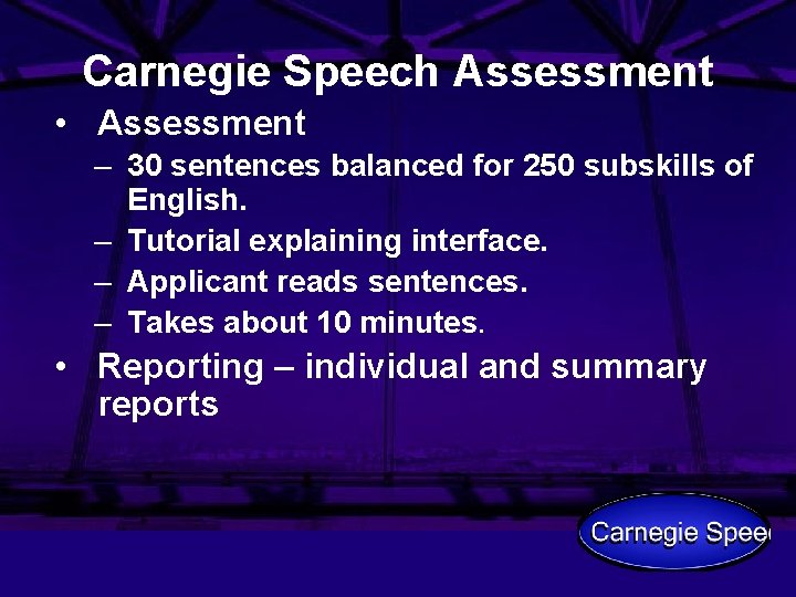 Carnegie Speech Assessment • Assessment – 30 sentences balanced for 250 subskills of English.