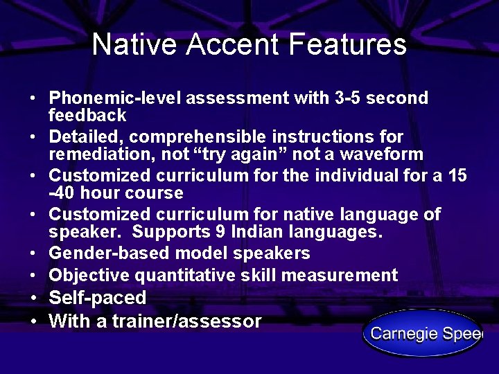 Native Accent Features • Phonemic-level assessment with 3 -5 second feedback • Detailed, comprehensible