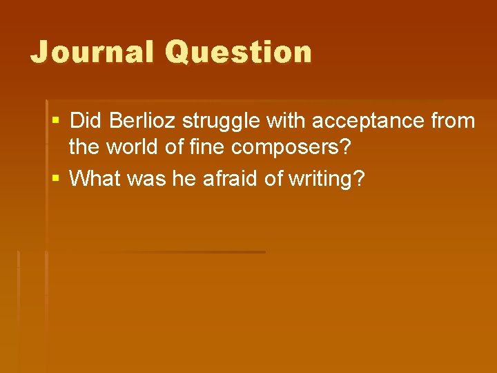 Journal Question § Did Berlioz struggle with acceptance from the world of fine composers?