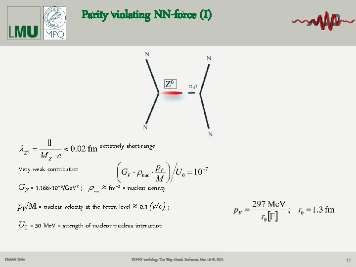 Parity violating NN-force (I) extremely short-range Very weak contribution GF = 1. 166× 10–