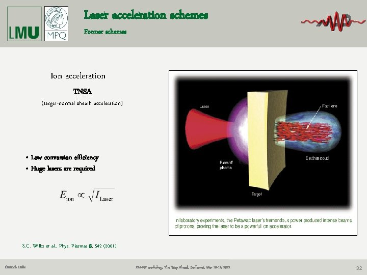 Laser acceleration schemes Former schemes Ion acceleration TNSA (target-normal sheath acceleration) • Low conversion