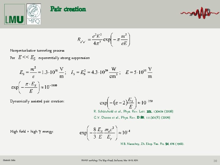 Pair creation Nonperturbative tunneling process For E << ES exponentially strong suppression Dynamically assisted