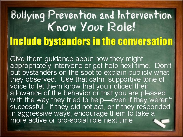 Include bystanders in the conversation Give them guidance about how they might appropriately intervene