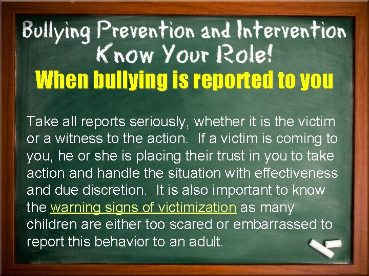 When bullying is reported to you Take all reports seriously, whether it is the