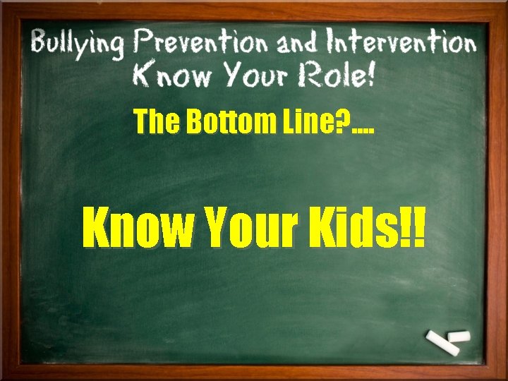 The Bottom Line? . . Know Your Kids!! 