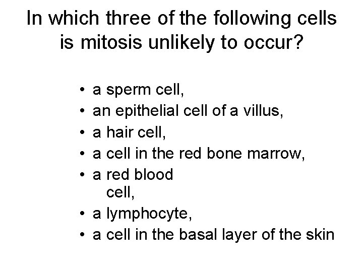 In which three of the following cells is mitosis unlikely to occur? • •