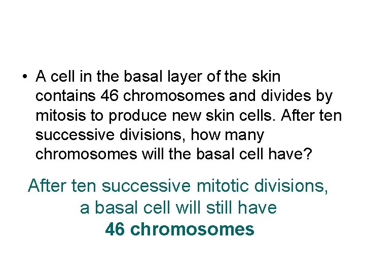  • A cell in the basal layer of the skin contains 46 chromosomes