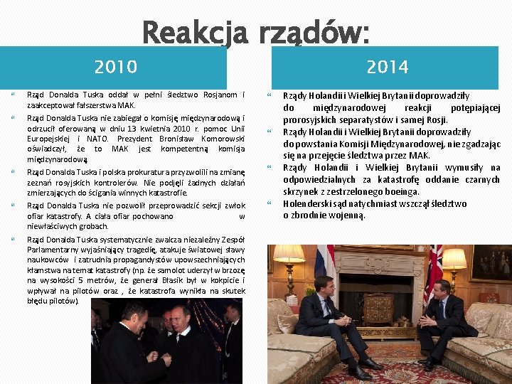 2010 Reakcja rządów: Rząd Donalda Tuska oddał w pełni śledztwo Rosjanom i zaakceptował fałszerstwa