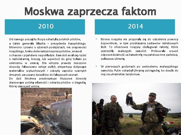 Moskwa zaprzecza faktom 2010 Od samego początku Rosja oskarżyła polskich pilotów, a także generała