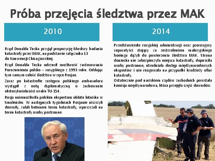 Próba przejęcia śledztwa przez MAK 2010 Rząd Donalda Tuska przyjął propozycję Moskwy badania katastrofy