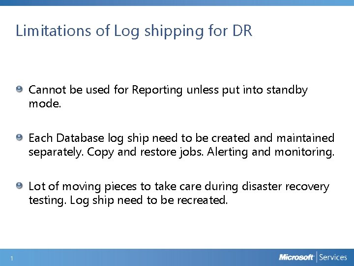 Limitations of Log shipping for DR Cannot be used for Reporting unless put into