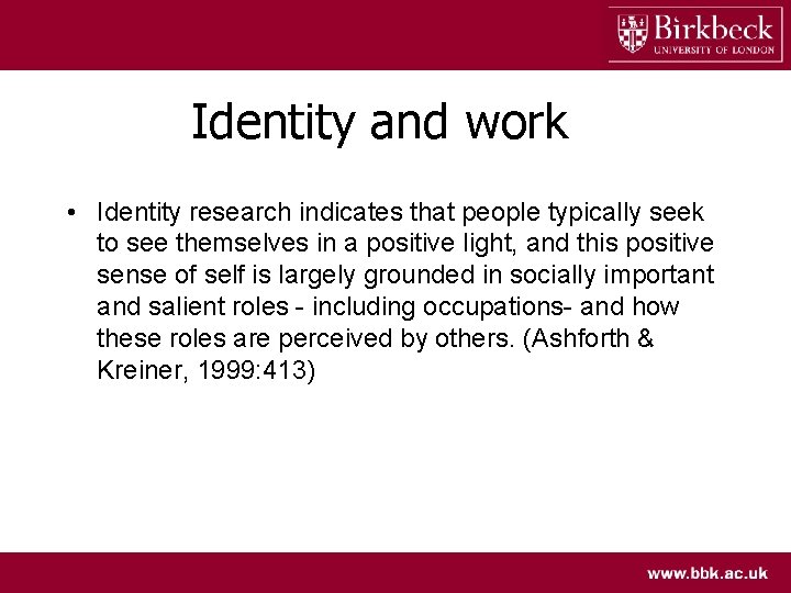 Identity and work • Identity research indicates that people typically seek to see themselves