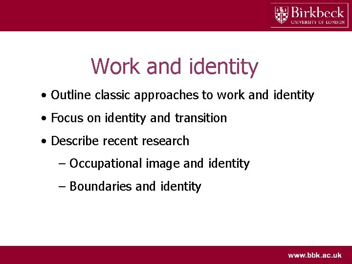 Work and identity • Outline classic approaches to work and identity • Focus on