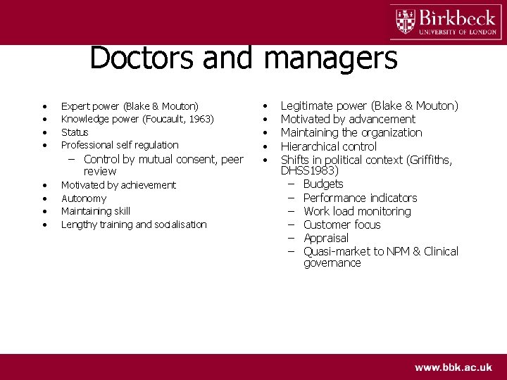 Doctors and managers • • Expert power (Blake & Mouton) Knowledge power (Foucault, 1963)