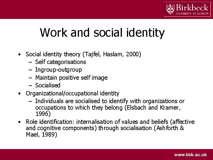 Work and social identity • Social identity theory (Tajfel, Haslam, 2000) – Self categorisations