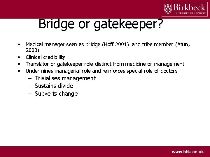 Bridge or gatekeeper? • • Medical manager seen as bridge (Hoff 2001) and tribe
