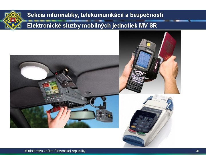 Sekcia informatiky, telekomunikácií a bezpečnosti Elektronické služby mobilných jednotiek MV SR Ministerstvo vnútra Slovenskej