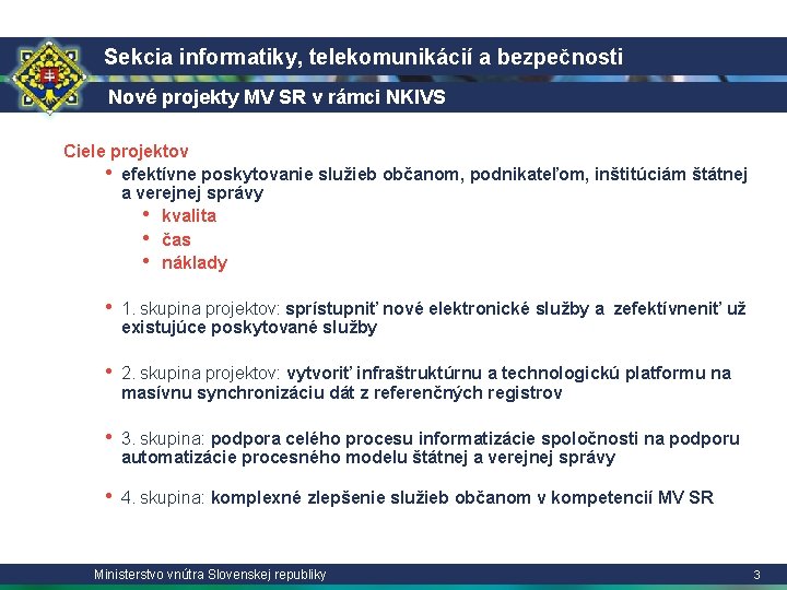 Sekcia informatiky, telekomunikácií a bezpečnosti Nové projekty MV SR v rámci NKIVS Ciele projektov