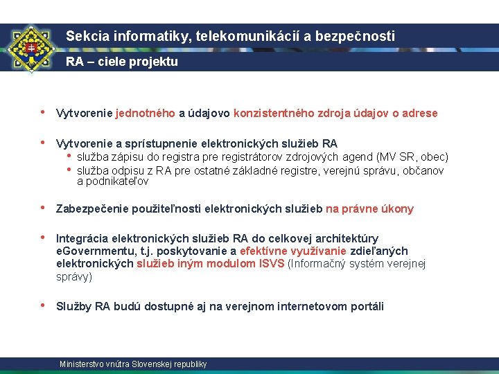 Sekcia informatiky, telekomunikácií a bezpečnosti RA – ciele projektu • Vytvorenie jednotného a údajovo