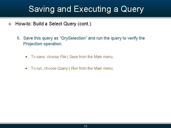 Saving and Executing a Query v How-to: Build a Select Query (cont. ) 5.