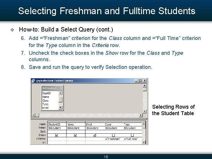 Selecting Freshman and Fulltime Students v How-to: Build a Select Query (cont. ) 6.