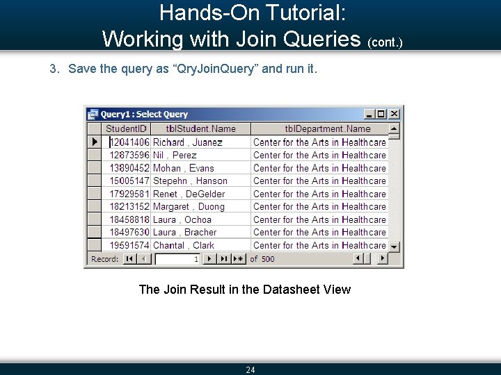 Hands-On Tutorial: Working with Join Queries (cont. ) 3. Save the query as “Qry.
