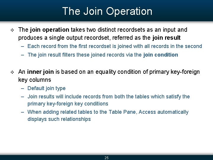 The Join Operation v The join operation takes two distinct recordsets as an input