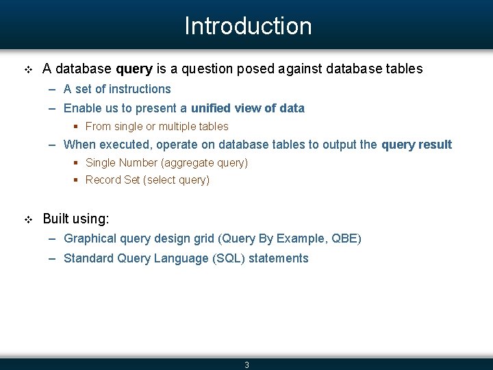 Introduction v A database query is a question posed against database tables – A