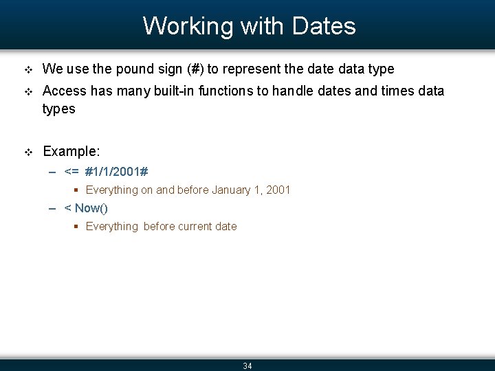 Working with Dates v We use the pound sign (#) to represent the data