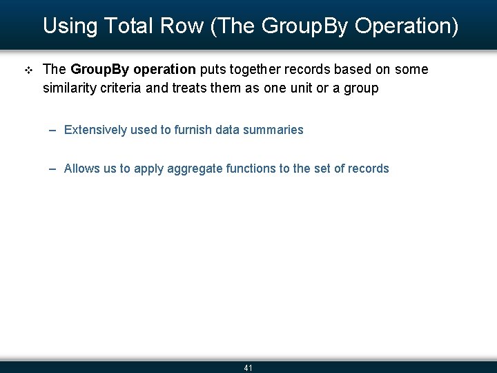 Using Total Row (The Group. By Operation) v The Group. By operation puts together