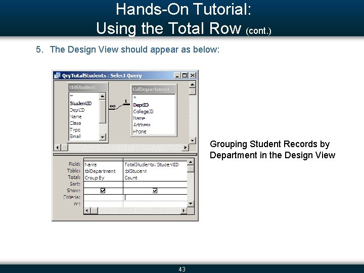 Hands-On Tutorial: Using the Total Row (cont. ) 5. The Design View should appear