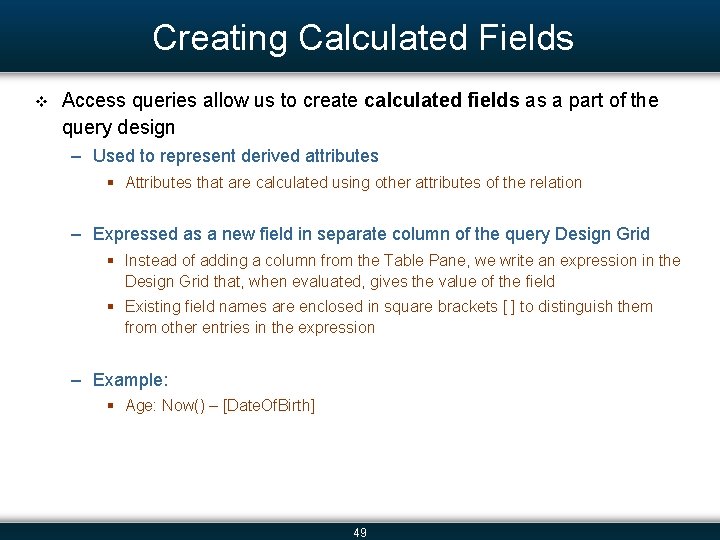 Creating Calculated Fields v Access queries allow us to create calculated fields as a