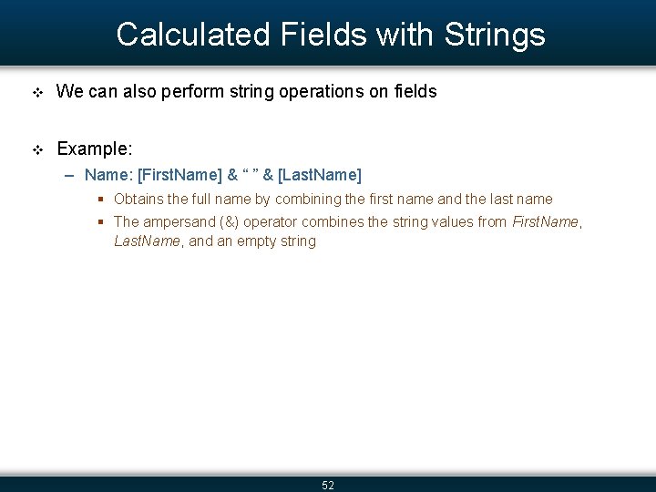 Calculated Fields with Strings v We can also perform string operations on fields v