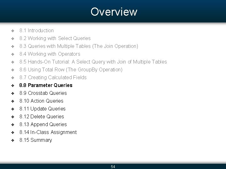 Overview v 8. 1 Introduction v 8. 2 Working with Select Queries v 8.