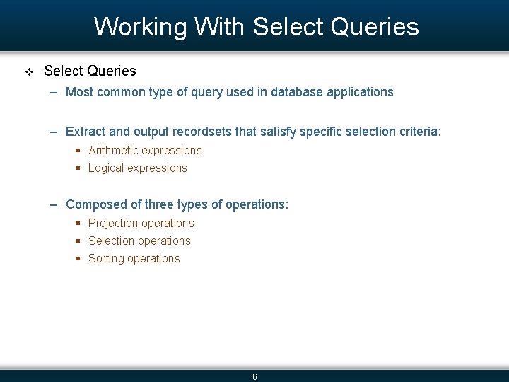 Working With Select Queries v Select Queries – Most common type of query used