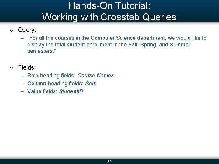 Hands-On Tutorial: Working with Crosstab Queries v Query: – “For all the courses in