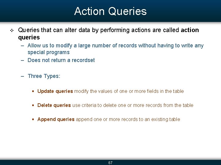 Action Queries v Queries that can alter data by performing actions are called action